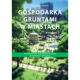 Gospodarka gruntami w miastach. Problematyka użytkowania ziemi przestrzeni miejskiej (wyd. II)