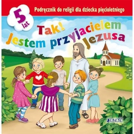 Tak! Jestem przyjacielem Jezusa Podręcznik do religii dla dziecka pięcioletniego