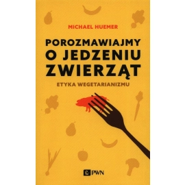 Porozmawiajmy o jedzeniu zwierząt Etyka wegetarianizmu