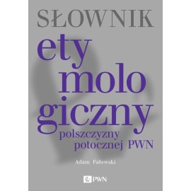 Słownik etymologiczny polszczyzny potocznej PWN