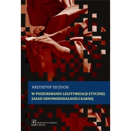 W poszukiwaniu legitymizacji etycznej zasad odpowiedzialności karnej