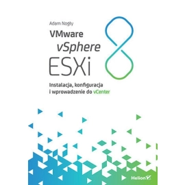 VMware vSphere ESXi 8. Instalacja, konfiguracja i wprowadzenie do vCenter