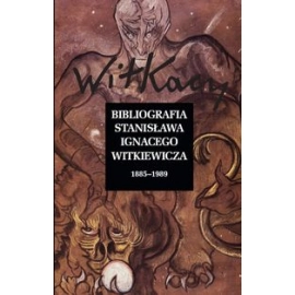 Bibliografia Stanisława Ignacego Witkiewicza Wol. 1: 1885-1989 Wol. 2: 1990-2019