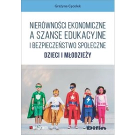 Nierówności ekonomiczne a szanse edukacyjne i bezpieczeństwo społeczne dzieci i młodzieży