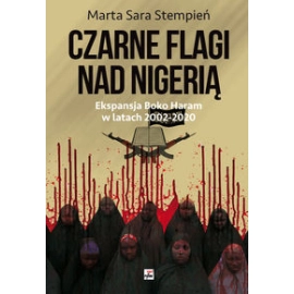 Boko Haram 2002-2020. Czarne flagi nad Nigerią