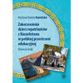 Zakorzenienie dzieci repatriantów z Kazachstanu w polskiej przestrzeni edukacyjnej Pierwsze kroki