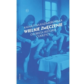 Wielkie zmęczenie. Osobista historia cukrzycy