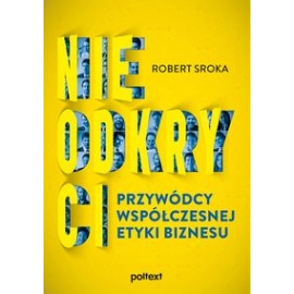 Nieodkryci przywódcy współczesnej etyki biznesu