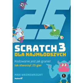 Scratch 3 dla najmłodszych Kodowanie jest jak granie!