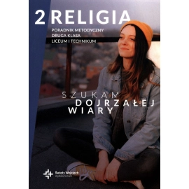 Religia LO kl.2 poradnik metodyczny - Szukam dojrzałej wiary
