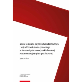 Analiza korzystania pacjentów hemodializowanych z województwa kujawsko-pomorskiego ze świadczeń podstawowej opieki zdrowotnej oraz ambulatoryjnej opieki specjalistycznej