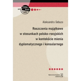 Roszczenia majątkowe w stosunkach polsko-rosyjskich w kontekście mienia dyplomatycznego i konsularnego