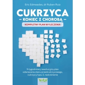Cukrzyca. koniec z chorobą. Kompletny plan wyleczenia