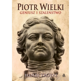 Piotr Wielki Geniusz i szaleństwo
