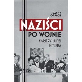 Naziści po wojnie. Kariery ludzi Hitlera