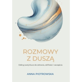 Rozmowy z duszą Odkryj swój klucz do zdrowia, obfitości i szczęścia