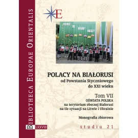 Polacy na Białorusi od Powstania Styczniowego do XXI wieku Tom VII