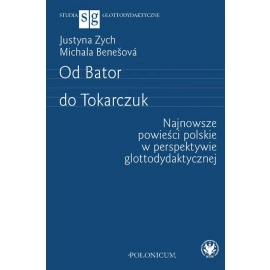 Od Bator do Tokarczuk. Najnowsze powieści polskie w perspektywie glottodydaktycznej