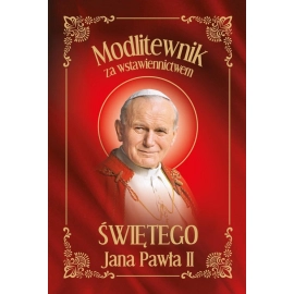 Modlitewnik za wstawiennictwem Świętego Jana Pawła II