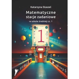 Matematyczne stacje zadaniowe w szkole średniej cz. 1