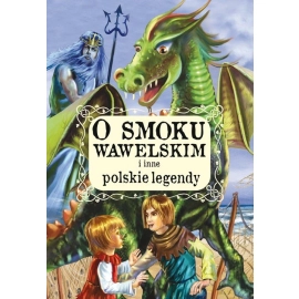 O smoku wawelskim i inne polskie legendy