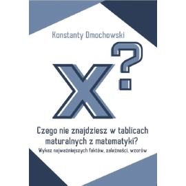 Czego nie znajdziesz w tablicach maturalnych z matematyki?