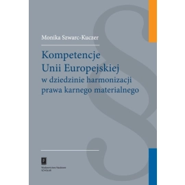 Kompetencje Unii Europejskiej w dziedzinie harmonizacji prawa karnego materialnego