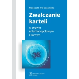 Zwalczanie karteli w prawie antymonopolowym i karnym