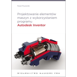 Projektowanie elementów maszyn z wykorzystaniem programu Autodesk Inventor