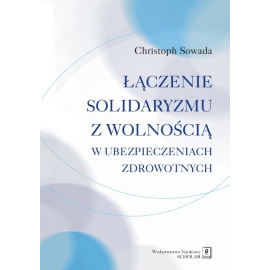 Łączenie solidaryzmu z wolnością w ubezpieczeniach społecznych