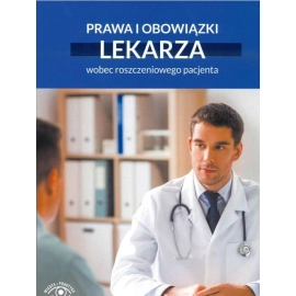 Prawa i obowiązki lekarza wobec roszczeniowego pacjenta