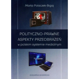 Polityczno-prawne aspekty przeobrażeń w polskim systemie medialnym
