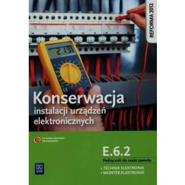 Konserwacja instalacji urządzeń elektronicznych Podręcznik do nauki zawodu technik elektronik monter-elektronik E.6.2.