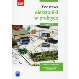 Podstawy elektroniki. Podręcznik do nauki zawodów z branży elektronicznej, informatycznej i elektrycznej. Szkoły ponadgimnazjalne. Część 2