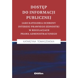 Dostęp do informacji publicznej jako kategoria ochrony interesu prawnego jednostki w regulacjach prawa administracyjnego