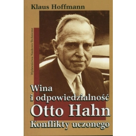 Wina i odpowiedzialność Otto Hahn Konflikty uczonego