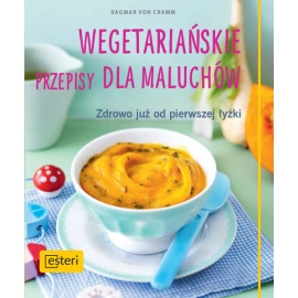 Wegetariańskie przepisy dla maluchów. Zdrowo już od pierwszej łyżki