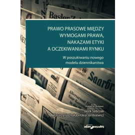 Prawo prasowe między wymogami prawa, nakazami etyki a oczekiwaniami rynku