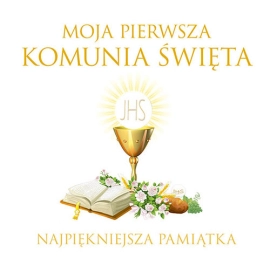 Moja pierwsza komunia święta najpiękniejsza pamiątka