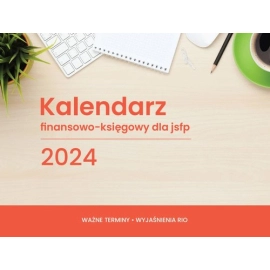 Kalendarz 2024 finansowo-księgowy dla jsfp