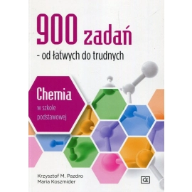 900 zadań od łatwych do trudnych Chemia w szkole podstawowej