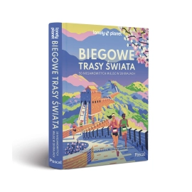 Biegowe trasy świata 50 niesamowitych miejsc w 28 krajach