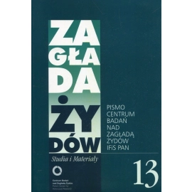 Zagłada Żydów Studia i Materiały /Rocznik 13/
