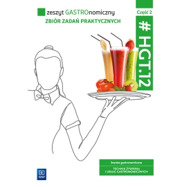 Zeszyt GASTROnomiczny Zbiór zadań praktycznych Kwalifikacja HGT.12. Część 2
