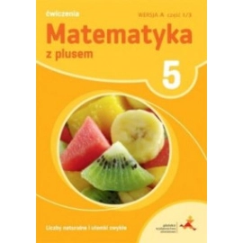 Matematyka z plusem ćwiczenia dla klasy 5 liczby naturalne i ułamki zwykłe wersja a część 1 szkoła podstawowa