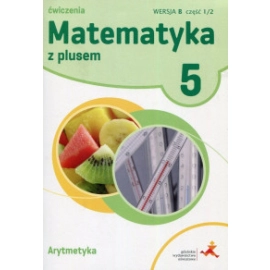 Matematyka z plusem ćwiczenia dla klasy 5 arytmetyka wersja b część 1 szkoła podstawowa