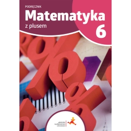 Matematyka z plusem podręcznik dla klasy 6 szkoła podstawowa wydanie 2022