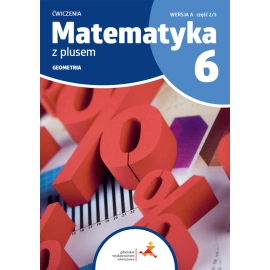 Matematyka z plusem ćwiczenia dla klasy 6 geometria wersja A część 2/3 szkoła podstawowa wydanie 2022