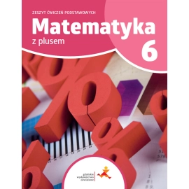 Matematyka z plusem ćwiczenia podstawowe dla klasy 6 szkoła podstawowa wydanie 2022