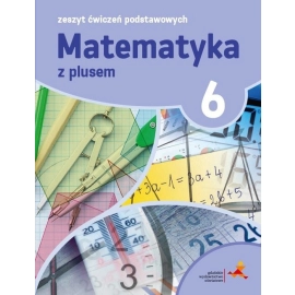 Matematyka z plusem 6 Zeszyt ćwiczeń podstawowych